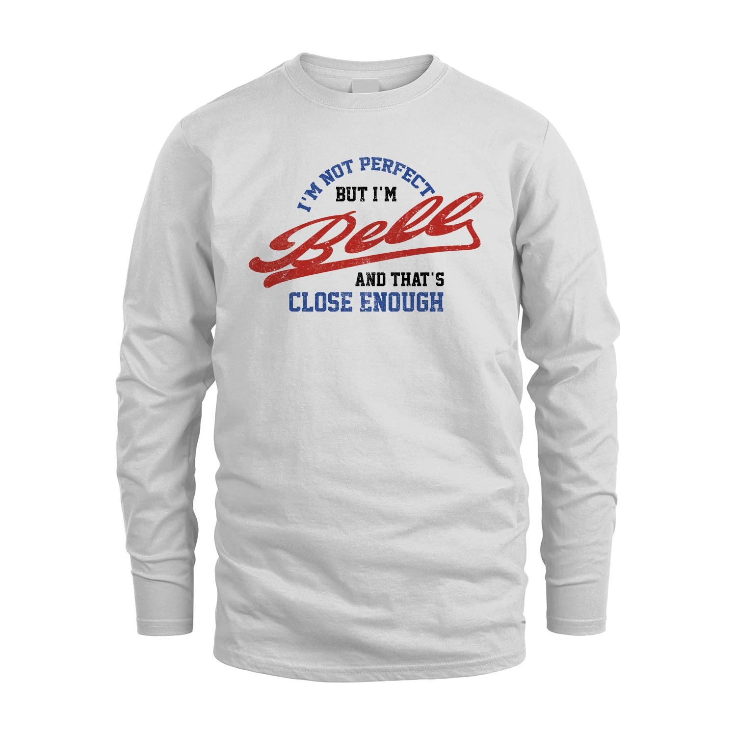 I'm Not Perfect But I'm Your Name And That's Close Enough Shirt BELL M1-27