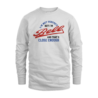I'm Not Perfect But I'm Your Name And That's Close Enough Shirt BELL M1-27