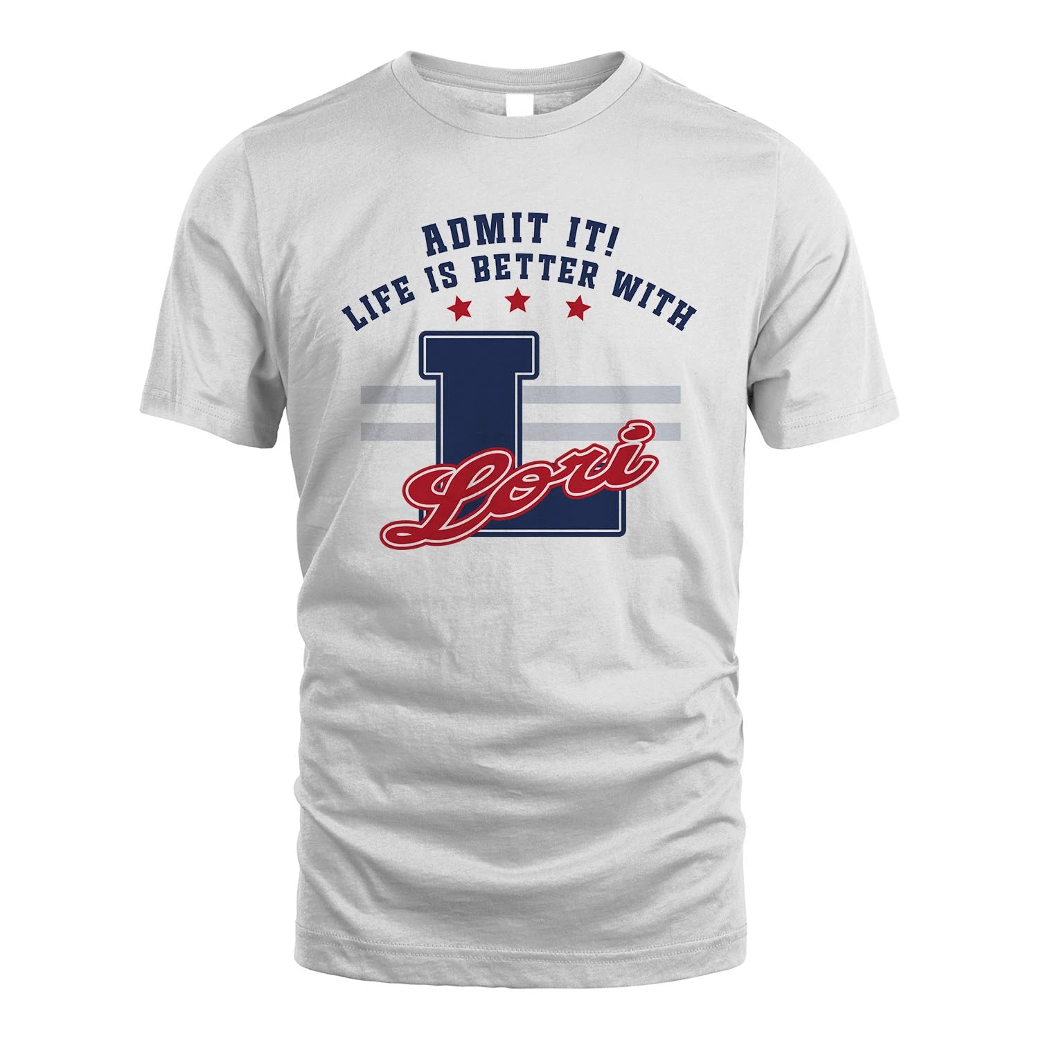 Admit It Life Is Better With Your Name Custom Shirt LORI M1-20