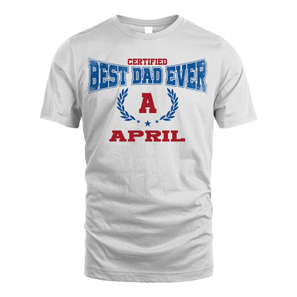 Certified Best Dad Ever Shirt APRIL M1-11