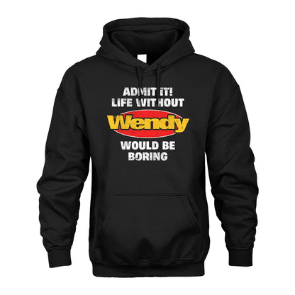 Admit It Life Without Your Name Would Be Boring Funny Custom Shirt WENDY M1-43