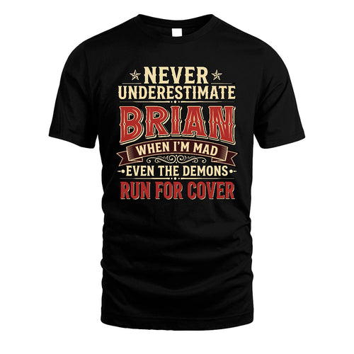 Never Underestimate When I'm Mad Shirt BRIAN M1-4