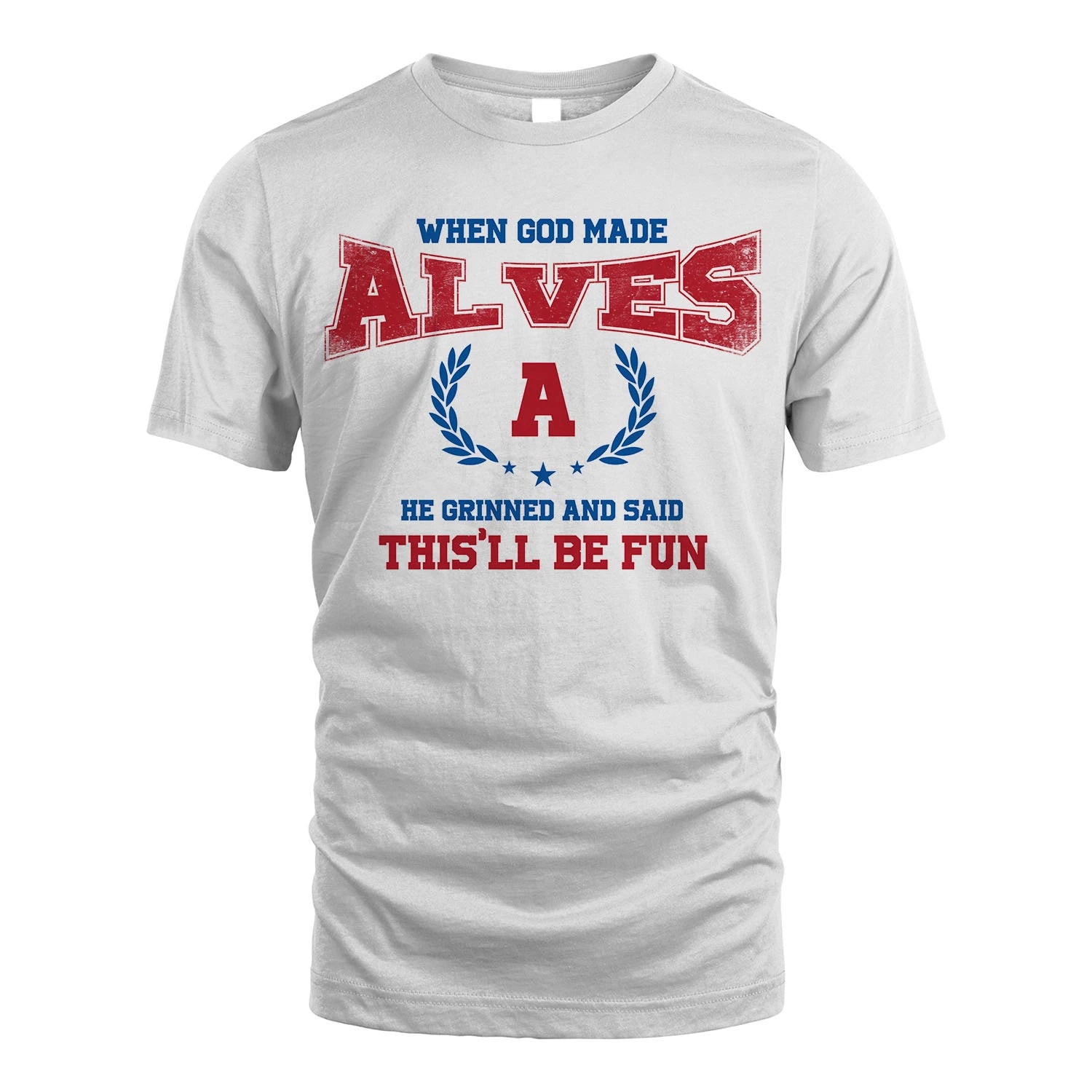 When God Made He Grinned And Said This'll Be Fun Shirt ALVES M1-12