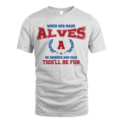 When God Made He Grinned And Said This'll Be Fun Shirt ALVES M1-12