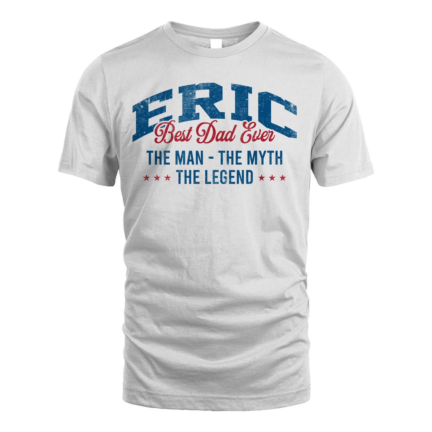 Best Dad Ever The Man The Myth The Legend ERIC M1-7