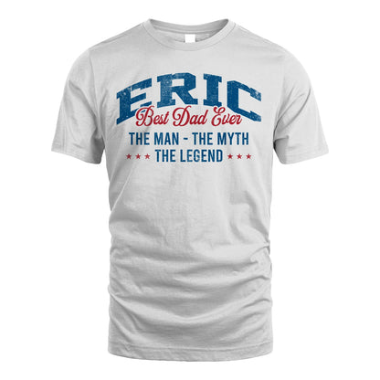 Best Dad Ever The Man The Myth The Legend ERIC M1-7