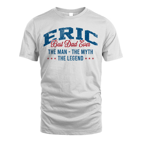 Best Dad Ever The Man The Myth The Legend ERIC M1-7