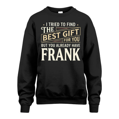 I Tried To Find The Best Gift For You Shirt FRANK M1-3