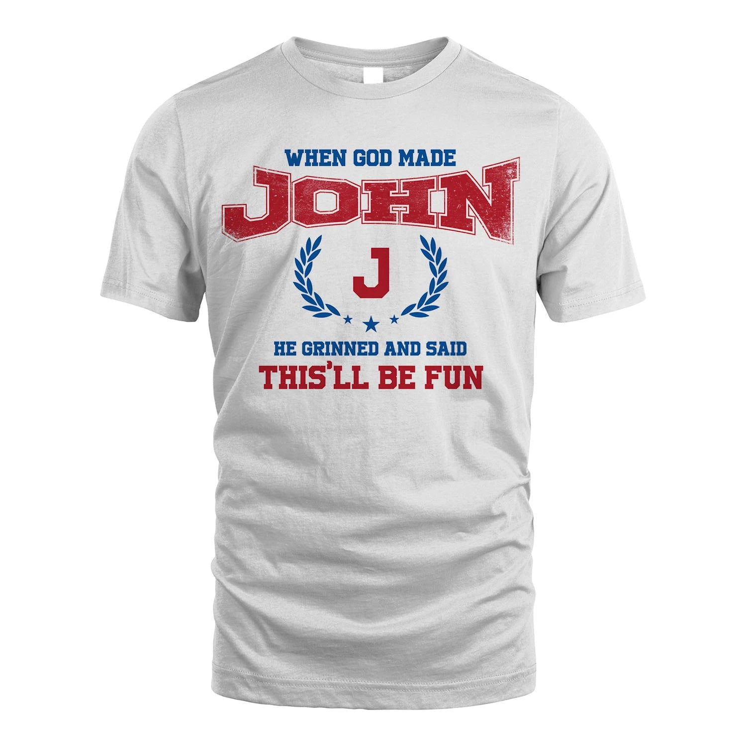 When God Made He Grinned And Said This'll Be Fun Shirt JOHN M1-12