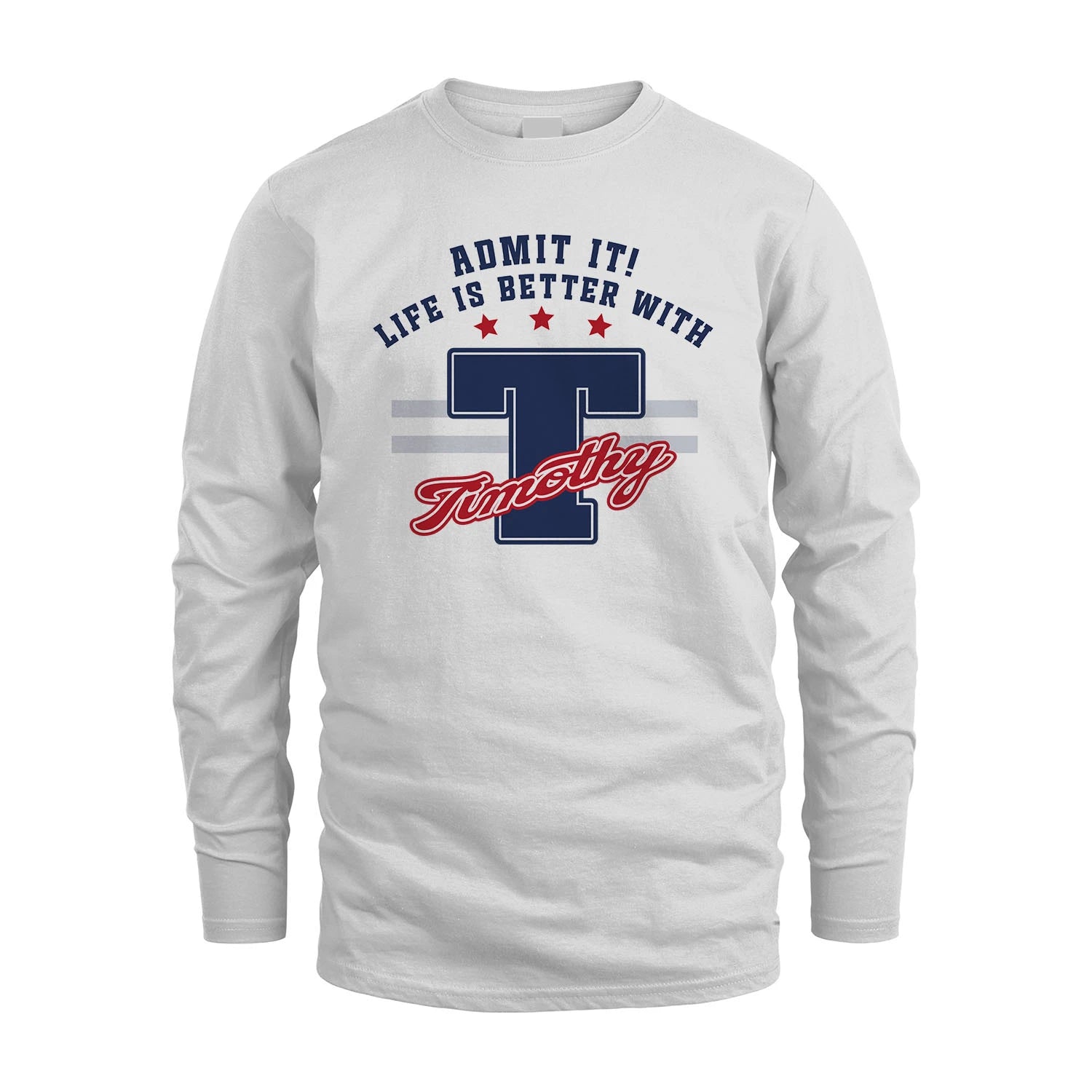 Admit It Life Is Better With Your Name Custom Shirt TIMOTHY M1-20