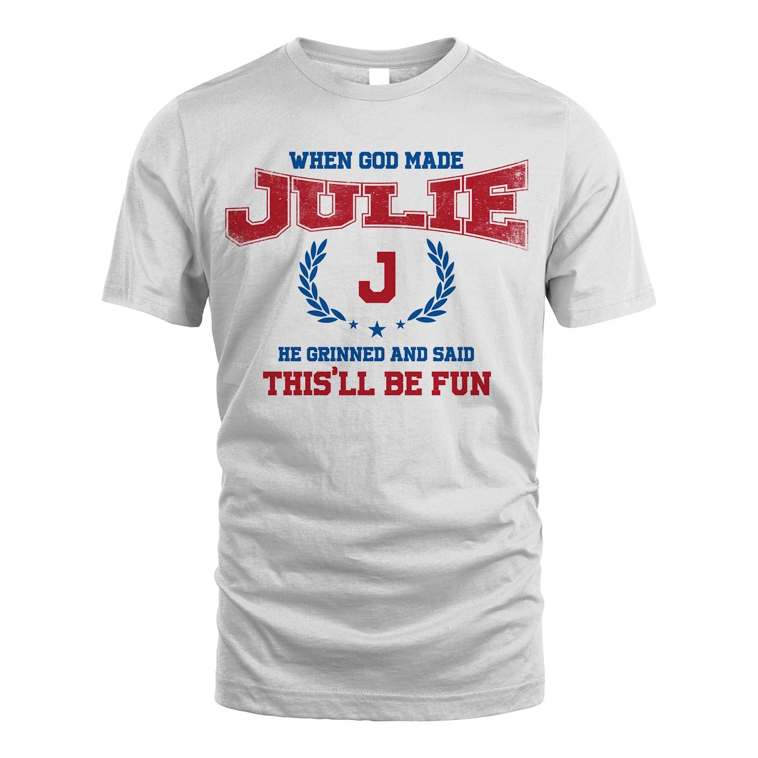 When God Made He Grinned And Said This'll Be Fun Shirt JULIE M1-12