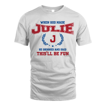 When God Made He Grinned And Said This'll Be Fun Shirt JULIE M1-12