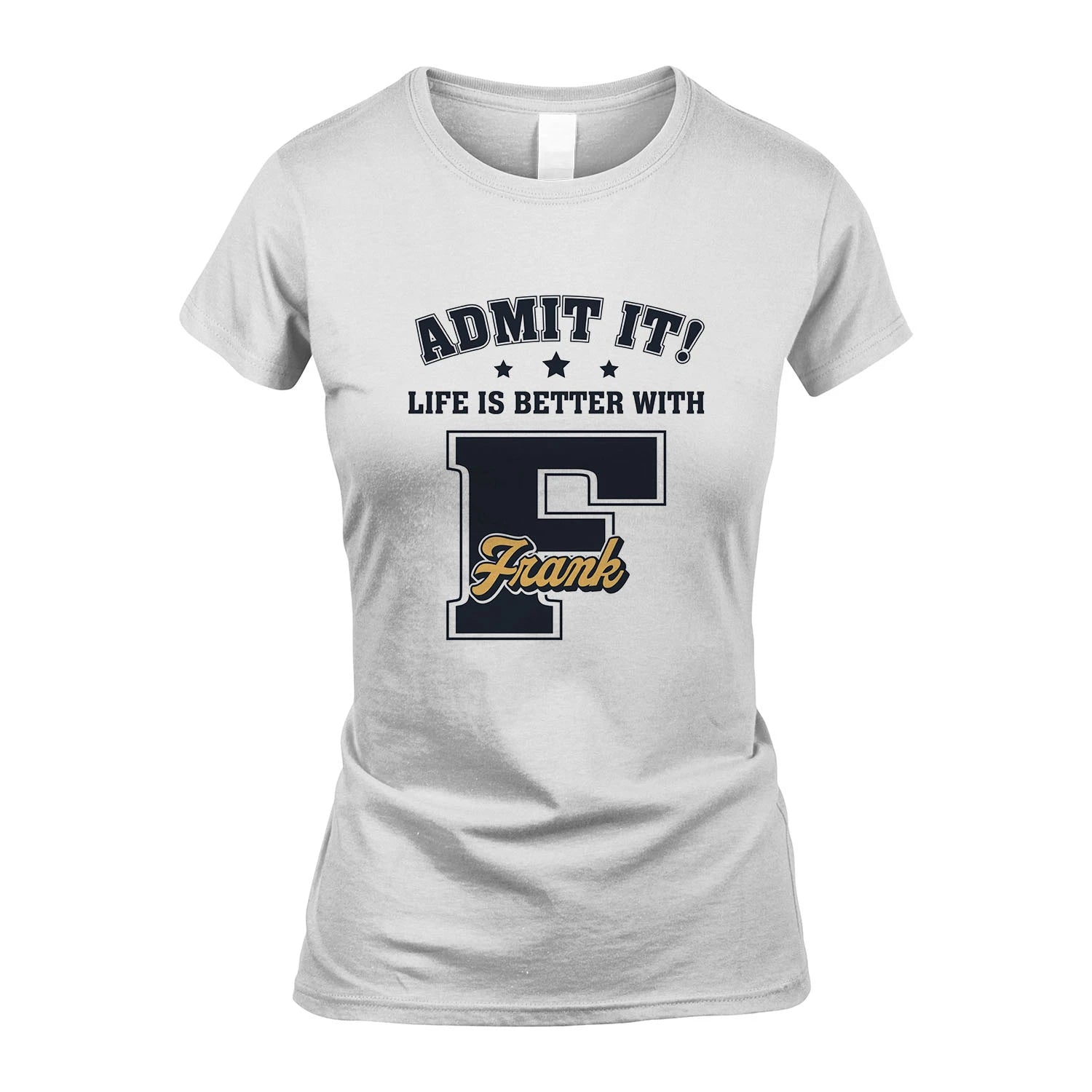 Life Is Better With Your Name Shirt FRANK M1-17