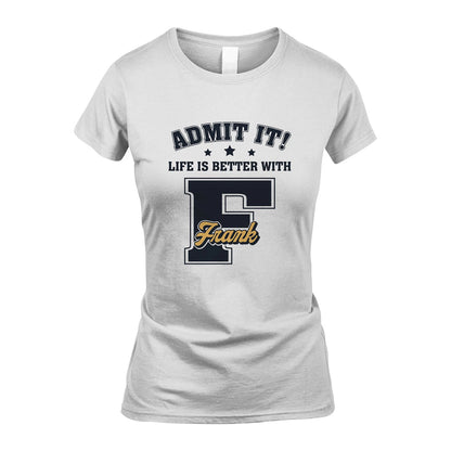Life Is Better With Your Name Shirt FRANK M1-17