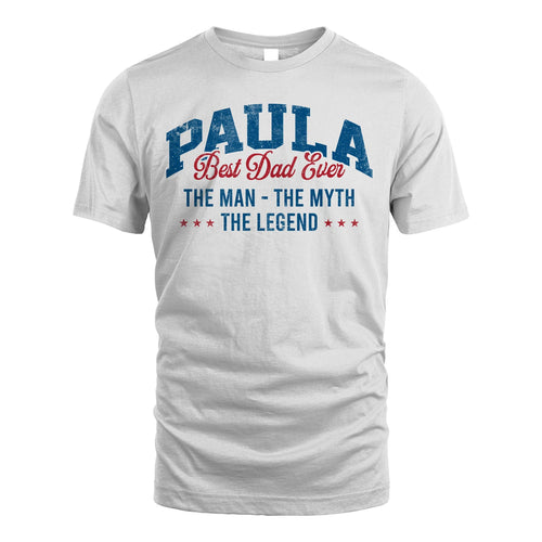 Best Dad Ever The Man The Myth The Legend PAULA M1-7