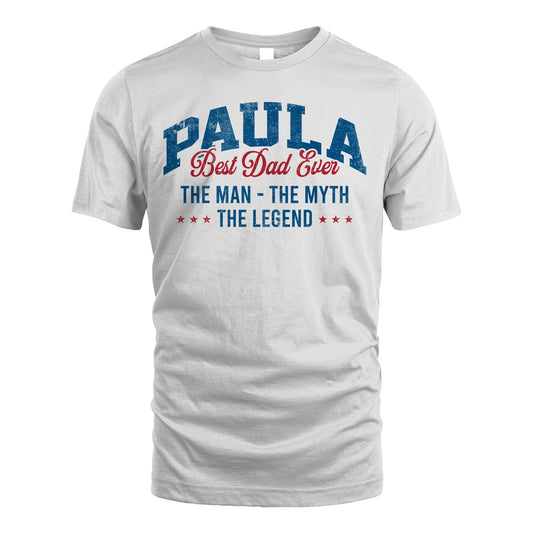 Best Dad Ever The Man The Myth The Legend PAULA M1-7