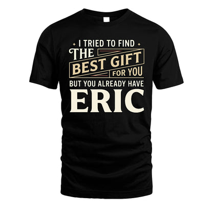 I Tried To Find The Best Gift For You Shirt ERIC M1-3