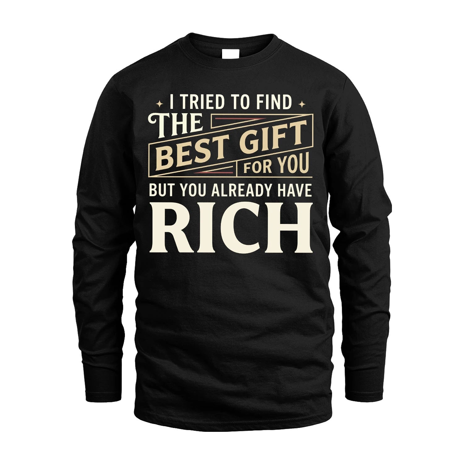 I Tried To Find The Best Gift For You Shirt RICH M1-3
