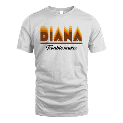 Your Name Trouble Maker Funny Shirt DIANA M1-34