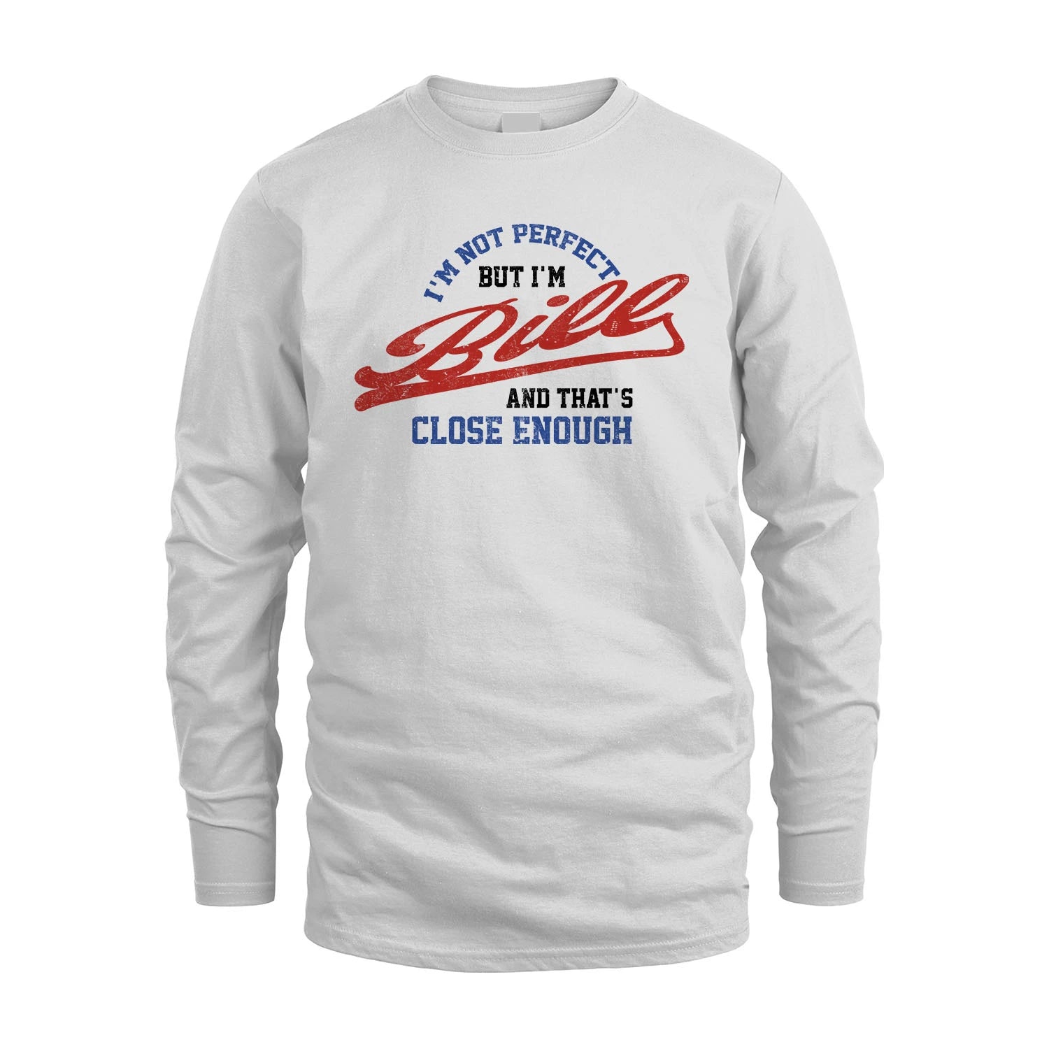 I'm Not Perfect But I'm Your Name And That's Close Enough Shirt BILL M1-27