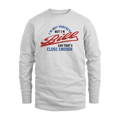 I'm Not Perfect But I'm Your Name And That's Close Enough Shirt BILL M1-27
