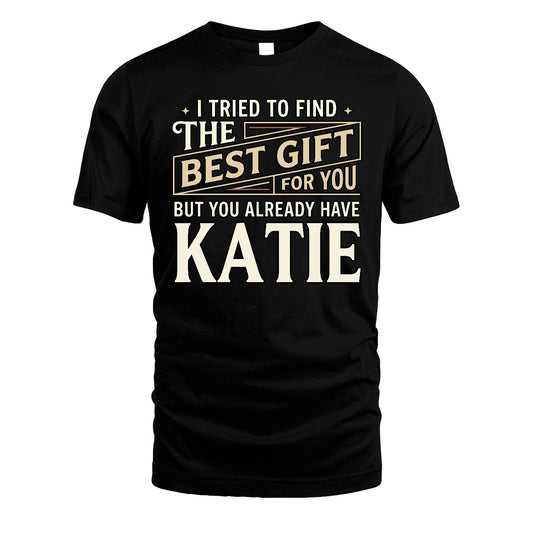 I Tried To Find The Best Gift For You Shirt KATIE M1-3