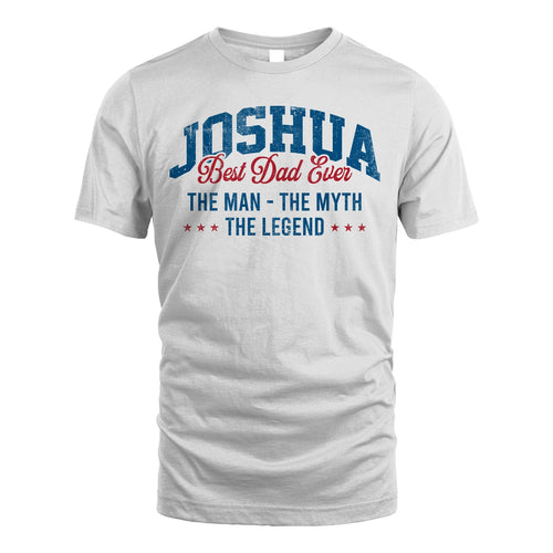 Best Dad Ever The Man The Myth The Legend JOSHUA M1-7