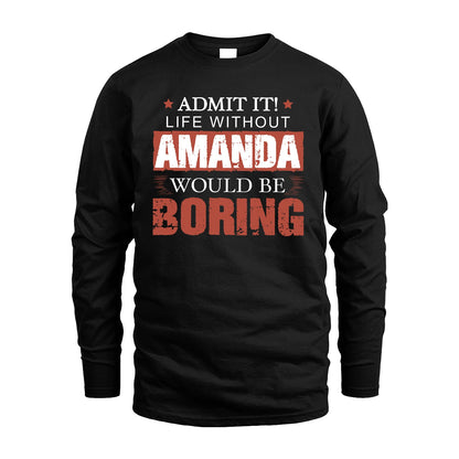 Admit It Life Without Your Name Would Be Boring Warning Shirt AMANDA M1-44