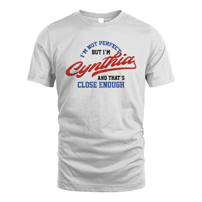 I'm Not Perfect But I'm Your Name And That's Close Enough Shirt CYNTHIA M1-27