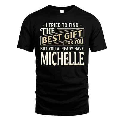 I Tried To Find The Best Gift For You Shirt MICHELLE M1-3
