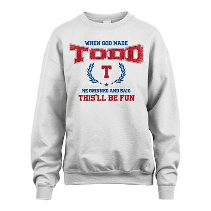 When God Made He Grinned And Said This'll Be Fun Shirt TODD M1-12