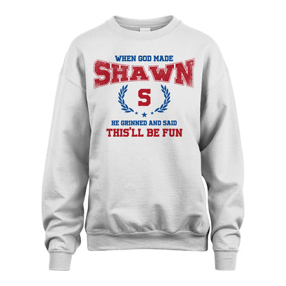 When God Made He Grinned And Said This'll Be Fun Shirt SHAWN M1-12