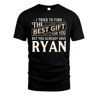 I Tried To Find The Best Gift For You Shirt RYAN M1-3
