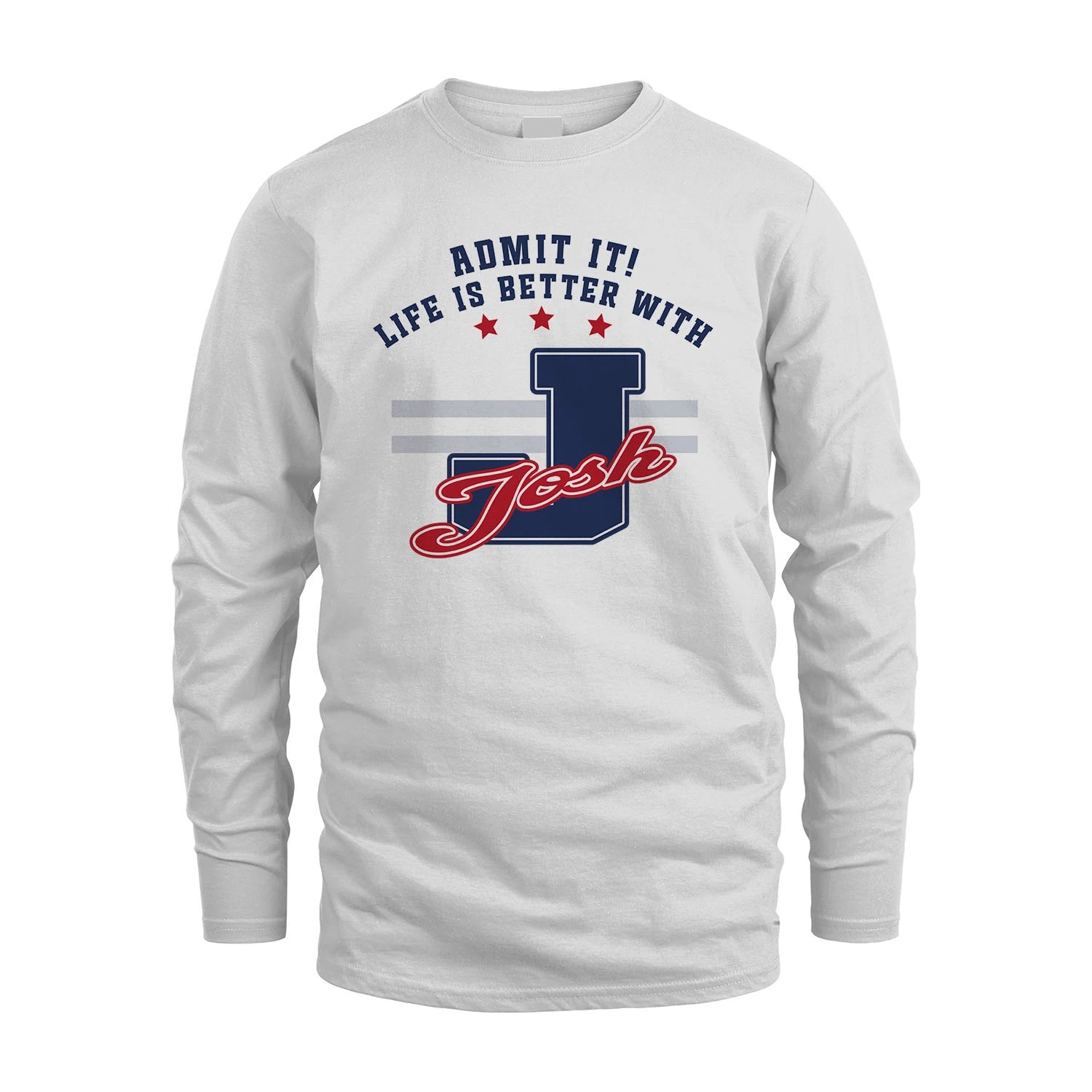Admit It Life Is Better With Your Name Custom Shirt JOSH M1-20