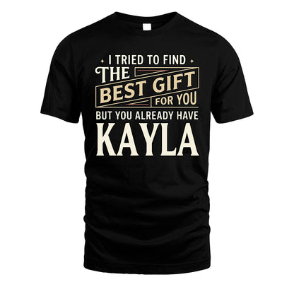 I Tried To Find The Best Gift For You Shirt KAYLA M1-3