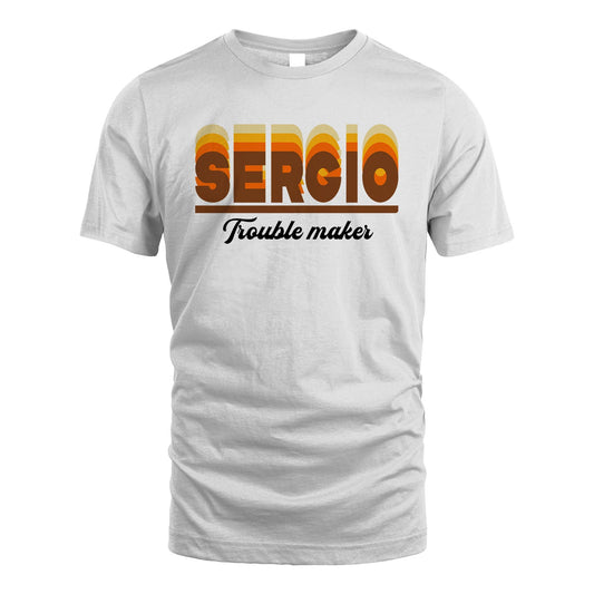 Your Name Trouble Maker Funny Shirt SERGIO M1-34