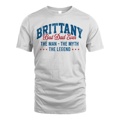 Best Dad Ever The Man The Myth The Legend BRITTANY M1-7