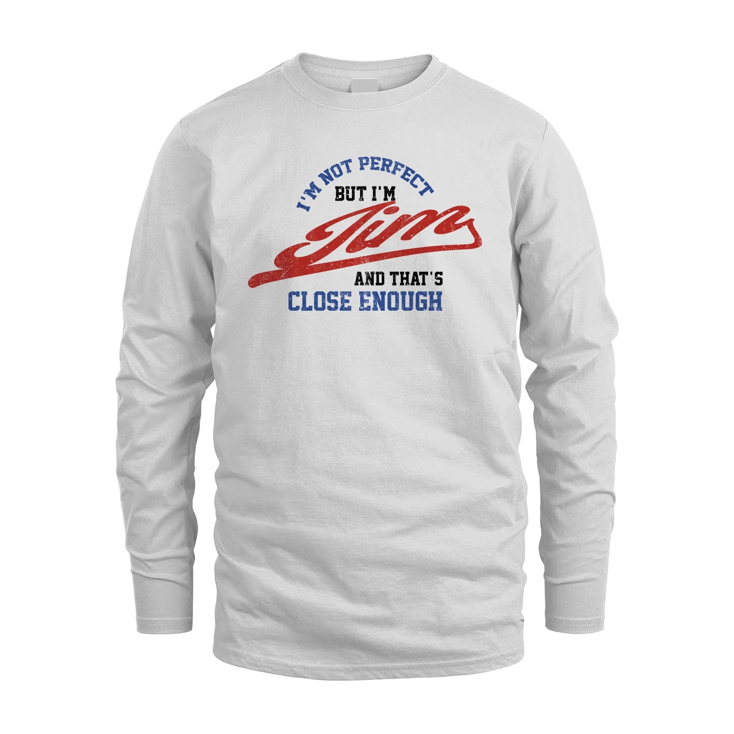 I'm Not Perfect But I'm Your Name And That's Close Enough Shirt JIM M1-27