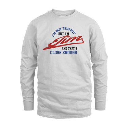I'm Not Perfect But I'm Your Name And That's Close Enough Shirt JIM M1-27