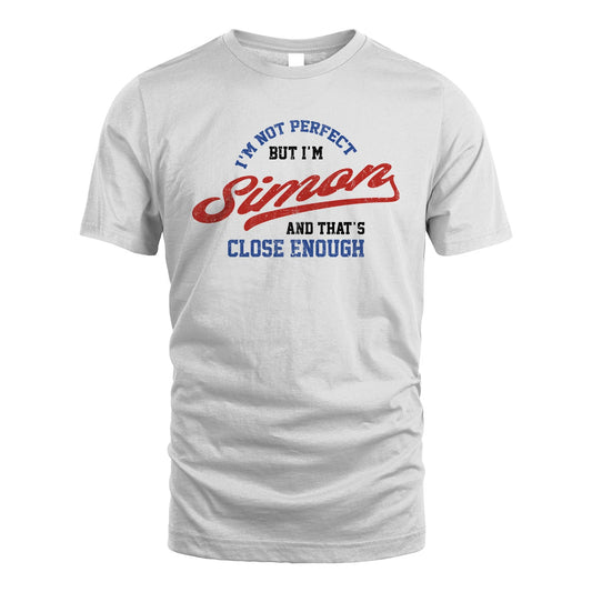 I'm Not Perfect But I'm Your Name And That's Close Enough Shirt SIMON M1-27