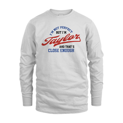 I'm Not Perfect But I'm Your Name And That's Close Enough Shirt TAYLOR M1-27
