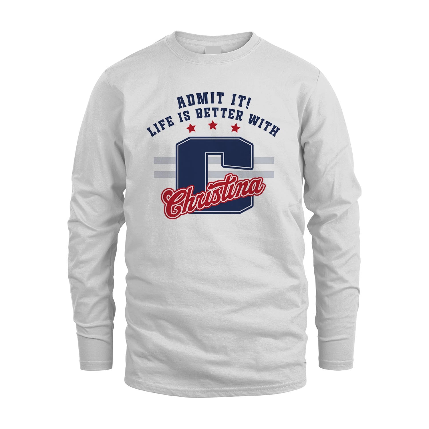 Admit It Life Is Better With Your Name Custom Shirt CHRISTINA M1-20