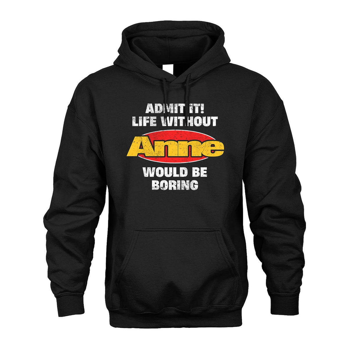 Admit It Life Without Your Name Would Be Boring Funny Custom Shirt ANNE M1-43