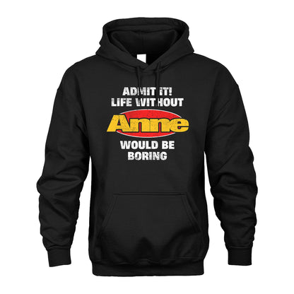 Admit It Life Without Your Name Would Be Boring Funny Custom Shirt ANNE M1-43