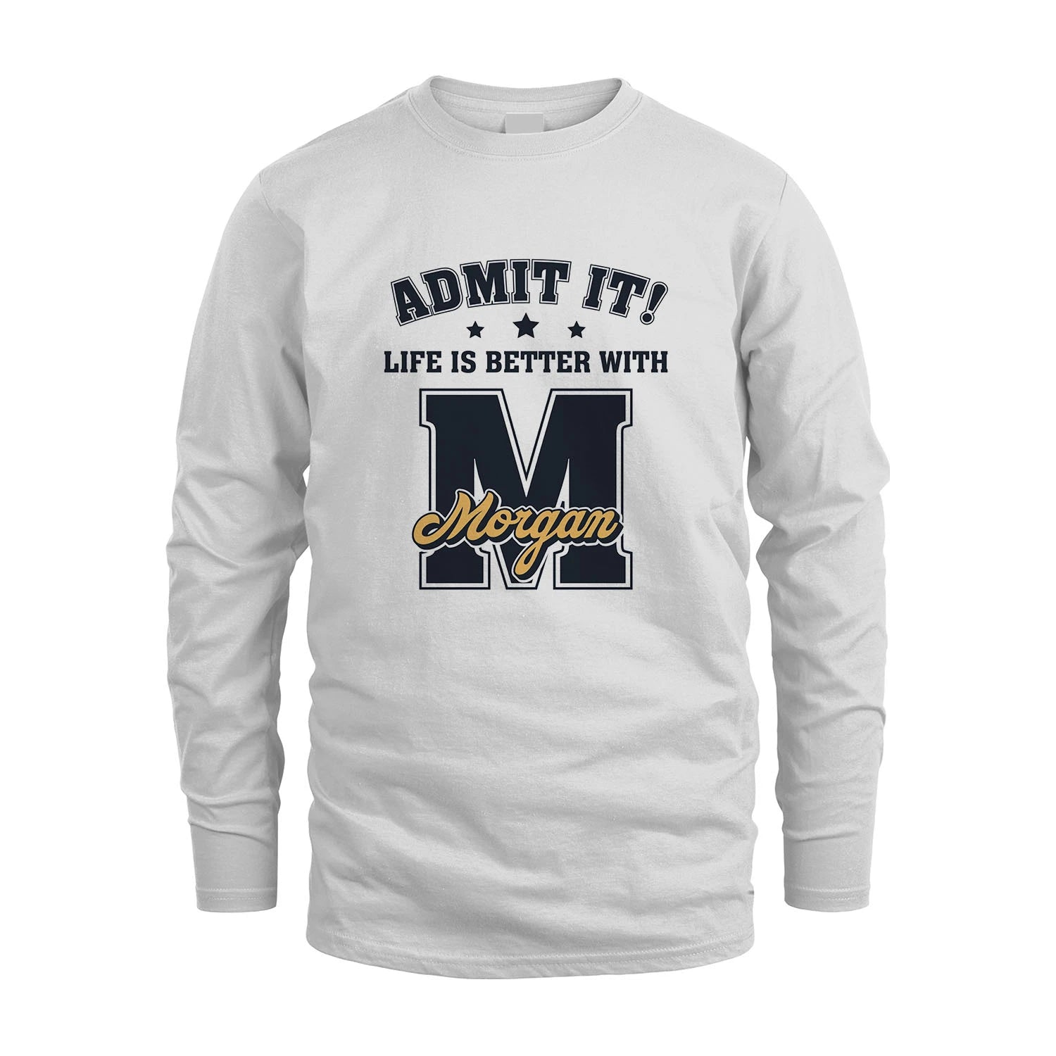 Life Is Better With Your Name Shirt MORGAN M1-17