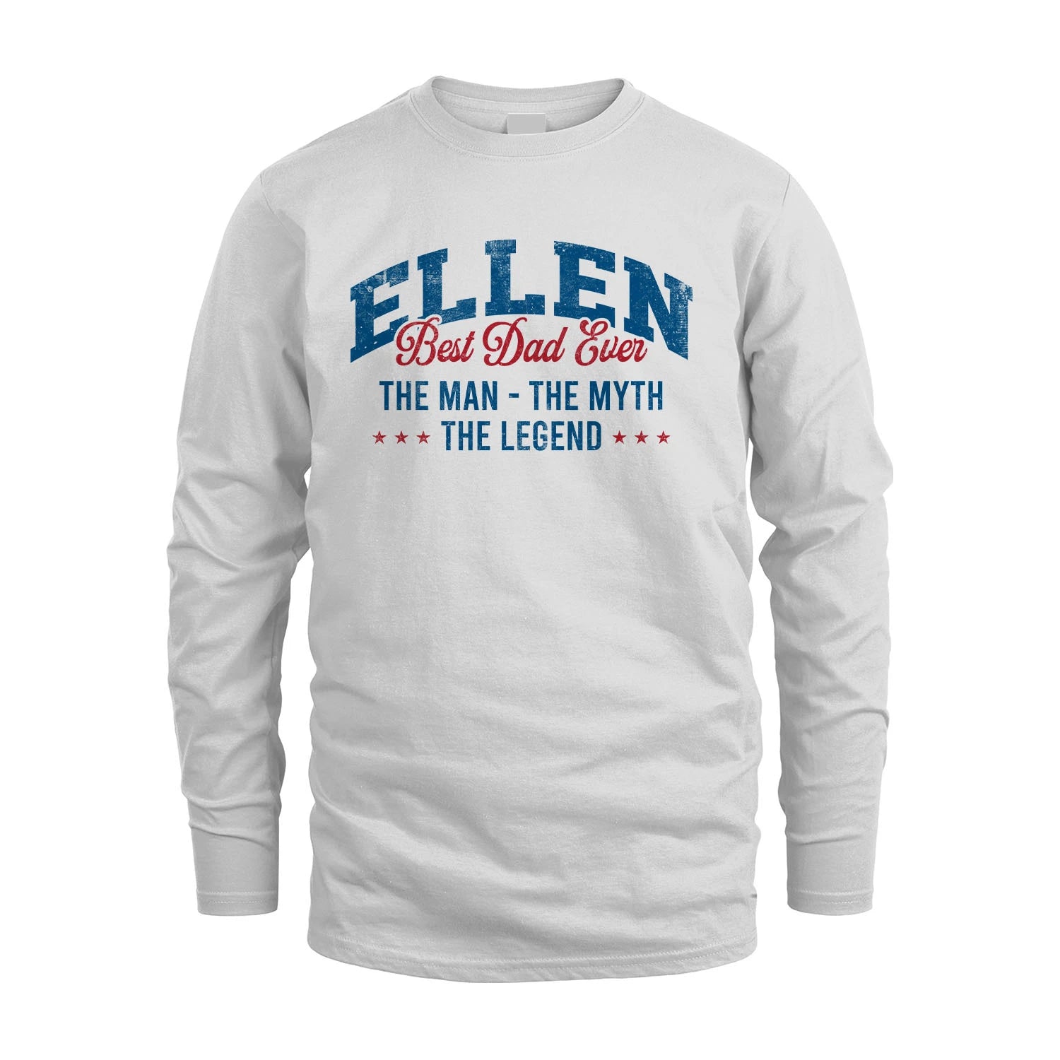 Best Dad Ever The Man The Myth The Legend ELLEN M1-7