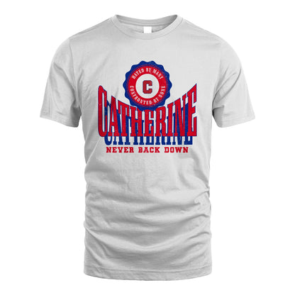 Your Name Never Back Down Shirt CATHERINE M1-33