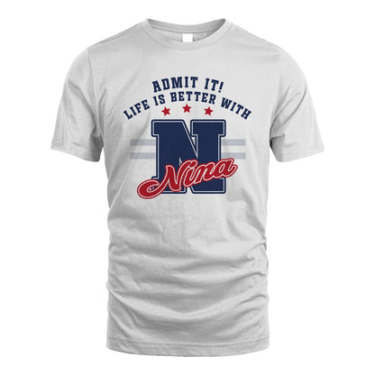 Admit It Life Is Better With Your Name Custom Shirt NINA M1-20