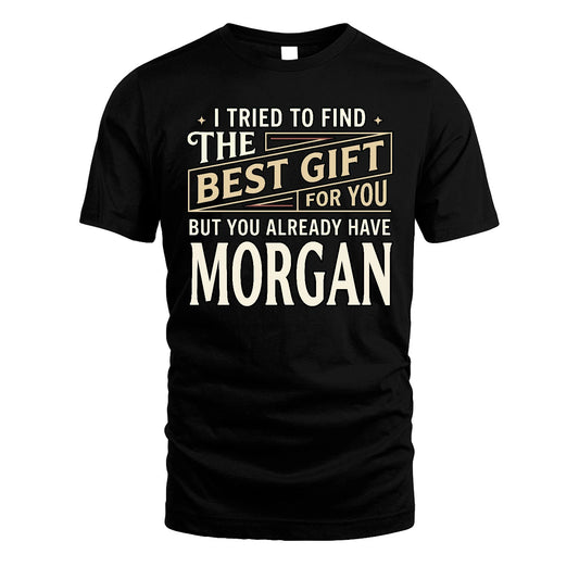 I Tried To Find The Best Gift For You Shirt MORGAN M1-3
