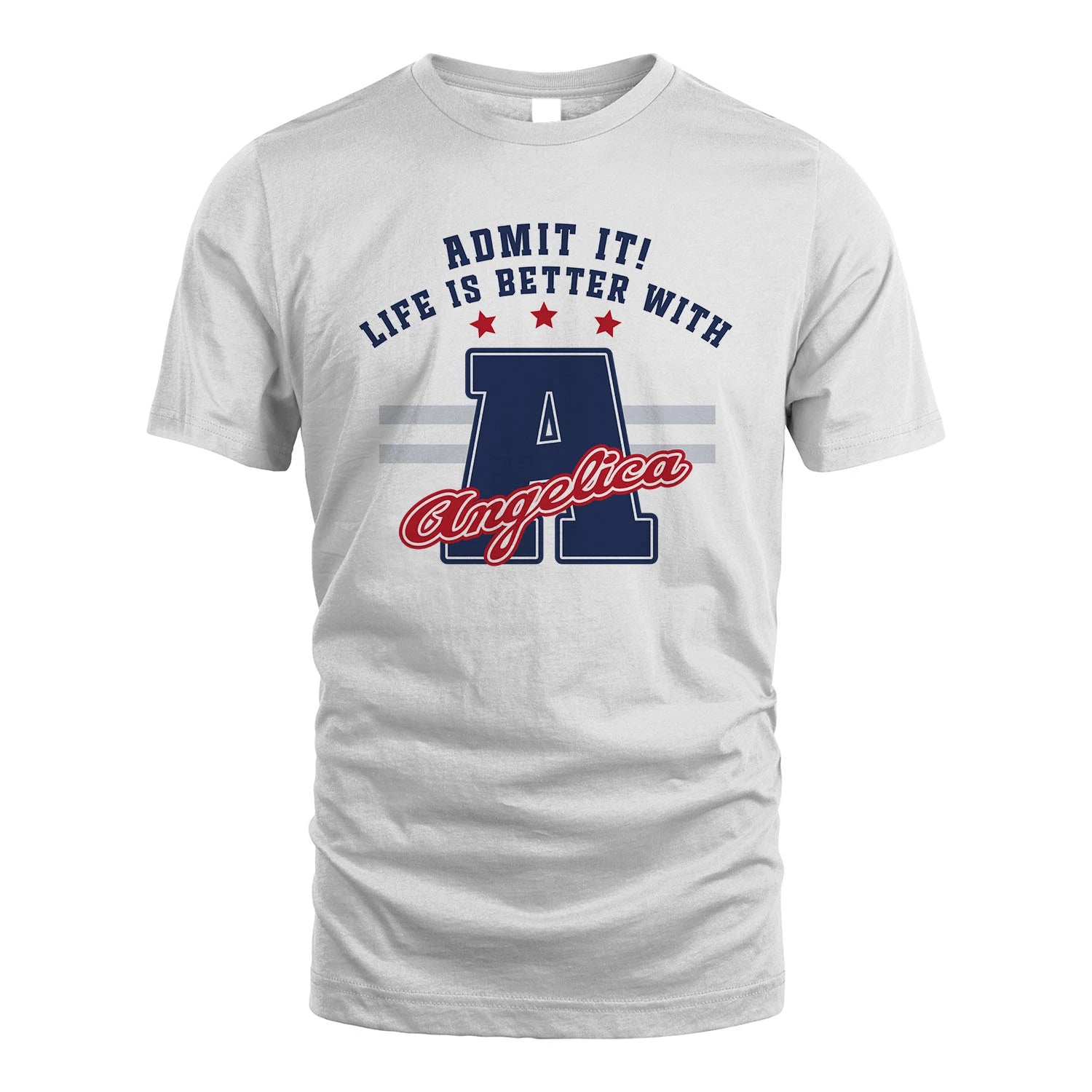 Admit It Life Is Better With Your Name Custom Shirt ANGELICA M1-20